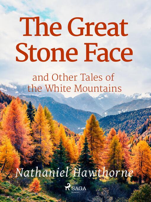 Title details for The Great Stone Face and Other Tales of the White Mountains by Nathaniel Hawthorne - Available